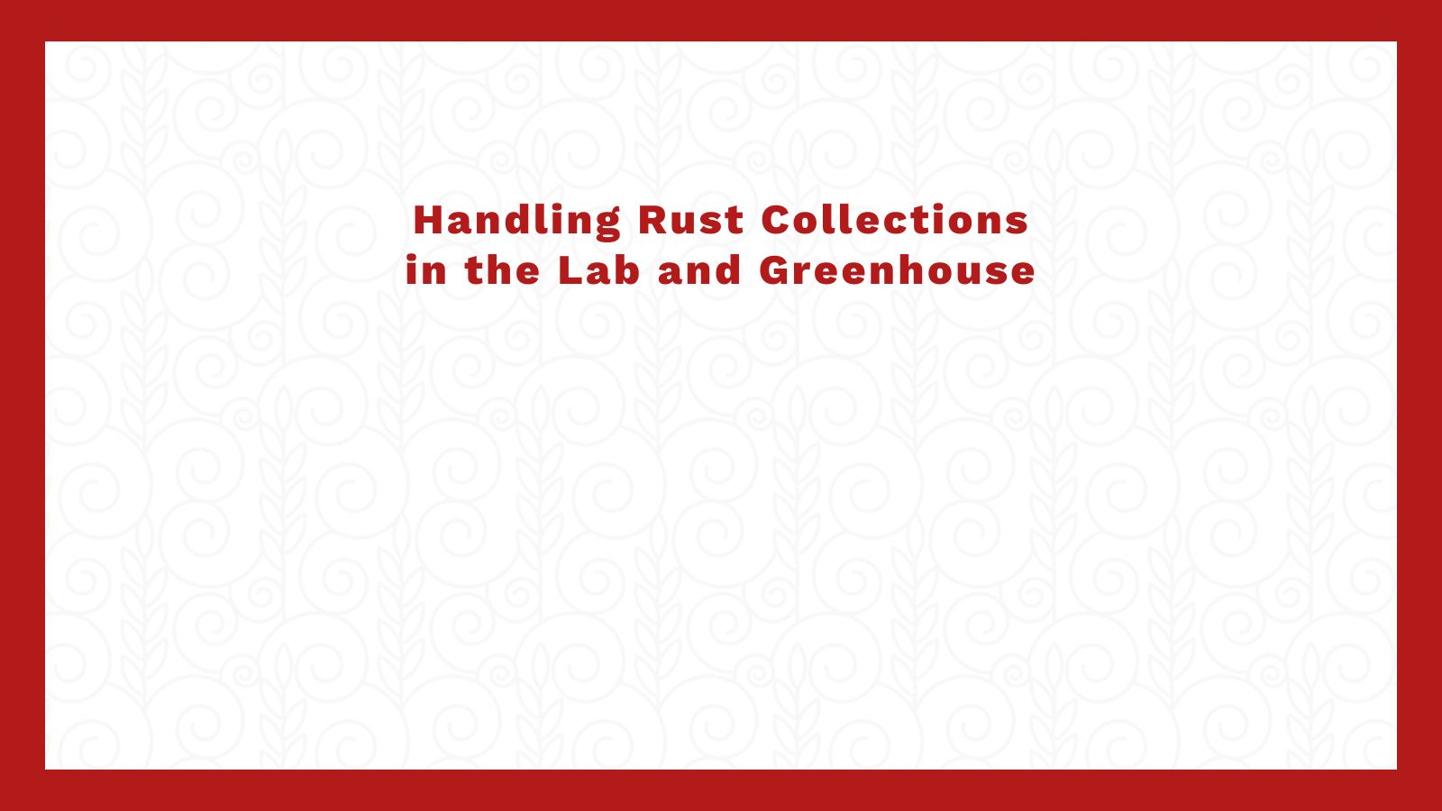 Handling Rust Collections in the Lab and Greenhouse