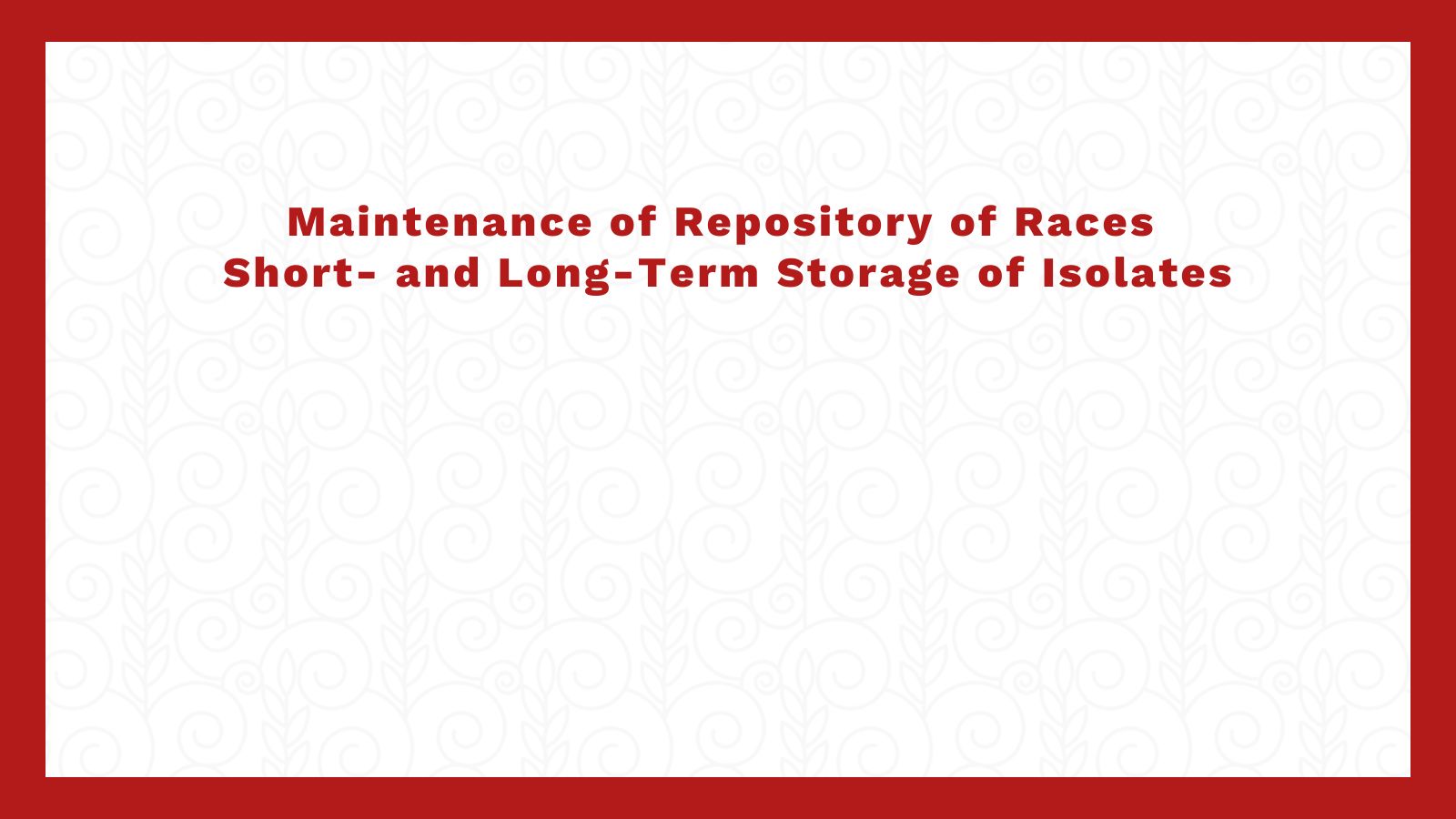 Maintenance of Repository of Races Short- and Long-Term Storage of Isolates